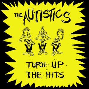 The Autistics - Turn Up The Hits
