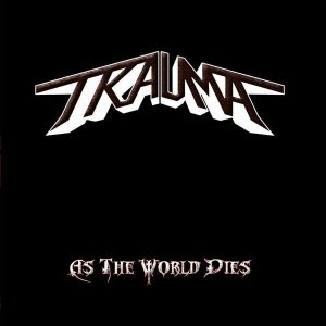 Trauma – As The World Dies