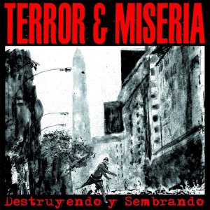 Terror y Miseria – Destruyendo y Sembrando