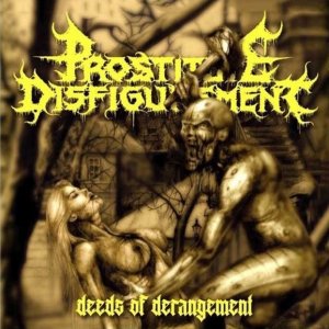 Prostitute Disfigurement – Deeds Of Derangement
