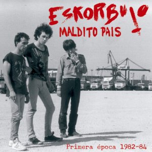 Eskorbuto - Maldito Pais (Primera Época 1982-84)